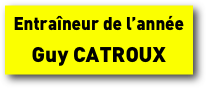 Entraîneur de l’année
Guy CATROUX