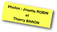 Photos : Josette ROBIN
et
Thierry BARON