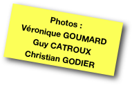 Photos :
Véronique GOUMARD
Guy CATROUX
Christian GODIER